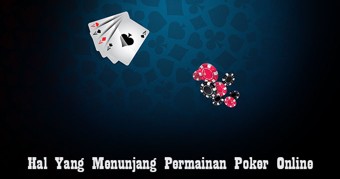 Hal Yang Menunjang Permainan Poker Online
