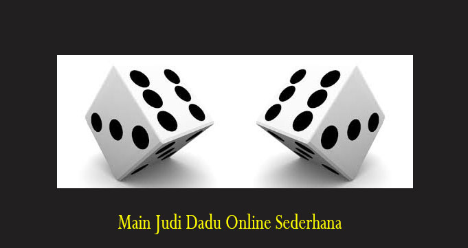Main Judi Dadu Online Sederhana