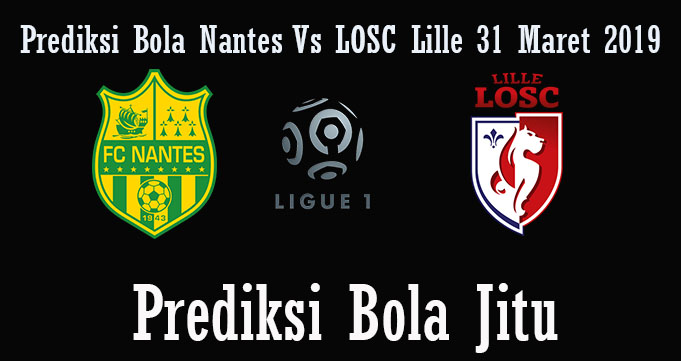 Prediksi Bola Nantes Vs LOSC Lille 31 Maret 2019